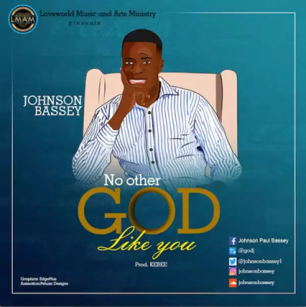 Johnson Bassey - No Other God Like You